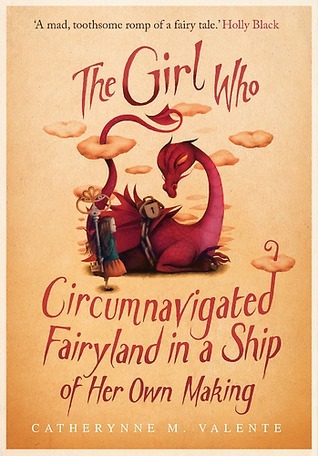 The Girl Who Circumnavigated Fairyland in a Ship of Her Own Making (Fairyland, #1)