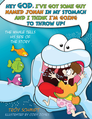 Hey God, I've Got Some Guy Named Jonah in My Stomach and I Think I'm Gonna Throw Up! book cover