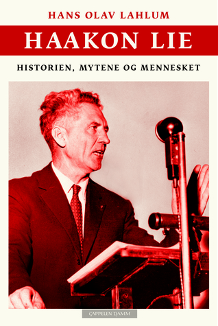 Haakon Lie: Historien, mytene og mennesket