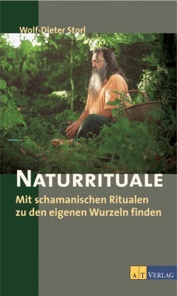 Naturrituale. Mit schamanischen Ritualen zu den eigenen Wurzeln finden