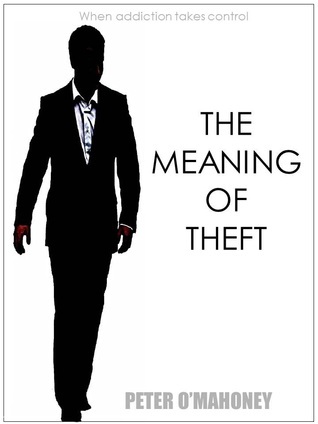 The Meaning Of Theft by Peter O'Mahoney | Goodreads