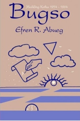 Bugso: Maikling Katha 1954-1964 by Efren R. Abueg | Goodreads