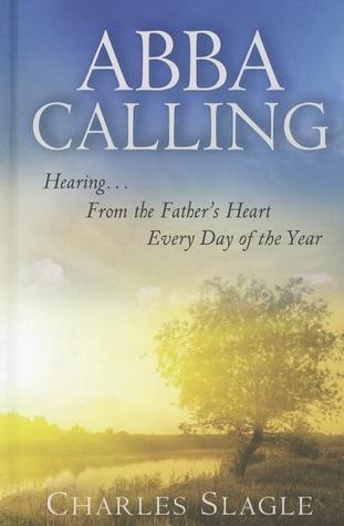 Abba Calling: Hearing From the Father's Heart Everyday of the Year by ...