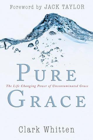 Pure Grace: The Life Changing Power of Uncontaminated Grace