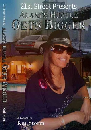 Alani's Hustle Gets Bigger by Kai Storm | Goodreads