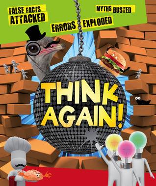 Think Again! False Facts Attacked and Myths Busted book cover