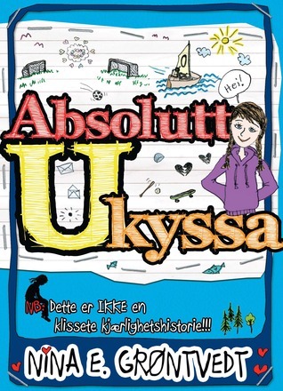 Absolutt ukyssa : NB: Dette er IKKE en klissete kjærlighetshistorie!!!