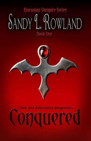 Conquered (Kivronian Vampire, #1) by Sandy L. Rowland | Goodreads