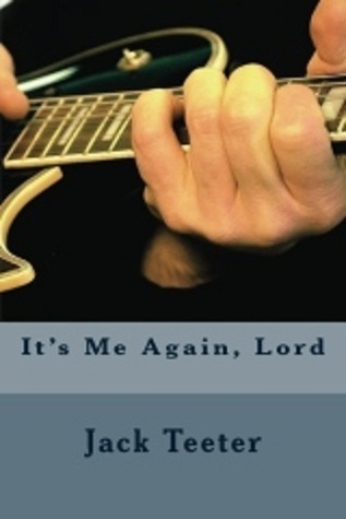 It's Me Again, Lord by Jack Teeter | Goodreads
