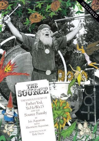 The Source: The Untold Story of Father Yod, Ya Ho Wa 13 and