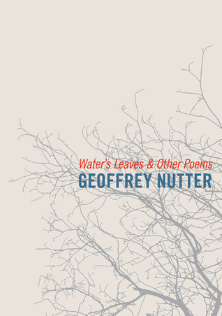 Water's Leaves and Other Poems by Geoffrey Nutter | Goodreads