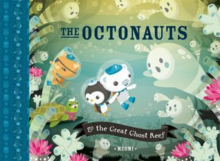 The Octonauts and the Great Ghost Reef by Meomi | Goodreads