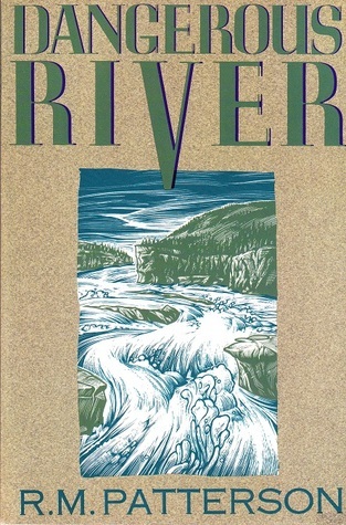 Rm Patterson Dangerous River by R.M. Patterson | Goodreads