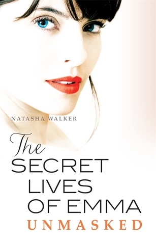 The Secret Lives of Emma : Unmasked (Book 3) by Natasha Walker | Goodreads