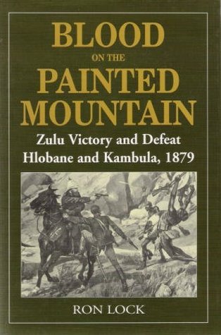 Blood on the Painted Mountain: Zulu Victory and Defeat, Hlobane and ...