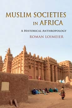 Muslim Societies in Africa: A Historical Anthropology by Roman Loimeier ...