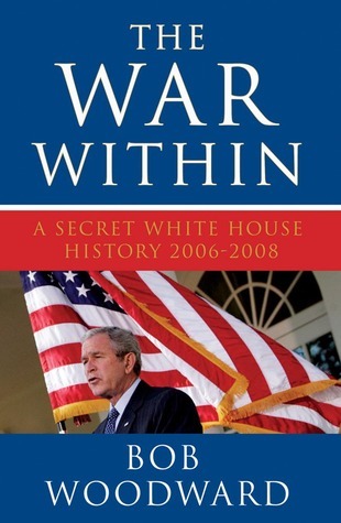 The War Within: A Secret White House History 2006-2008 by Bob Woodward ...