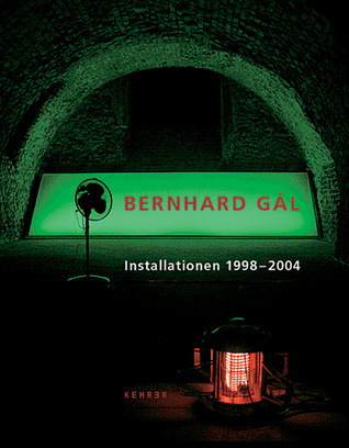 Bernhard Gal Installations by Barbara Barthelmes Goodreads