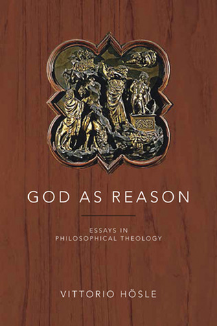 God as Reason: Essays in Philosophical Theology by Vittorio Hösle ...