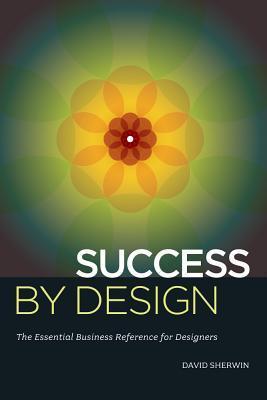 Success By Design Process Success By Design: The Essential Business Reference for Designers by ...