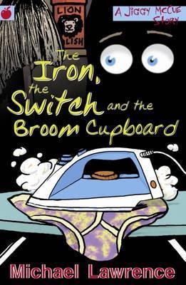 The Iron, the Switch and the Broom Cupboard book cover
