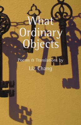 What Ordinary Objects by Liz Chang | Goodreads