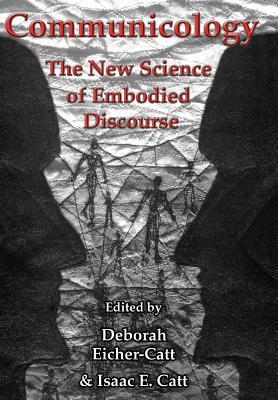 Communicology: The New Science of Embodied Discourse by Deborah Eicher ...