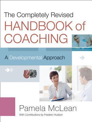 The Completely Revised Handbook of Coaching: A Developmental Approach