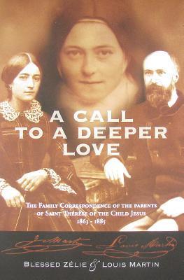 A Call to a Deeper Love: The Family Correspondence of the Parents of Saint Therese of the Child Jesus