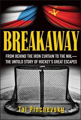 Breakaway: From Behind the Iron Curtain to the NHL—The Untold Story of Hockey's Great Escapes