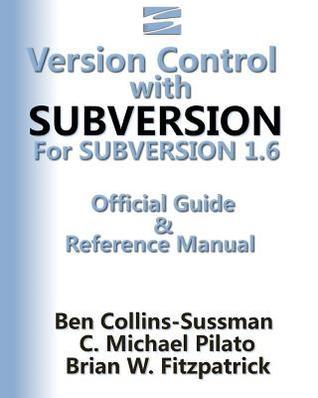 Version Control with Subversion for Subversion 1.6 by Ben Collins ...