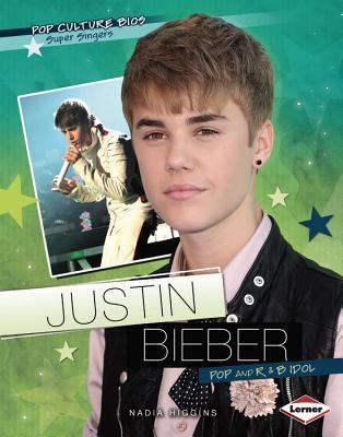 Justin Bieber: Pop and R & B Idol (Pop Culture Bios) by Nadia Higgins