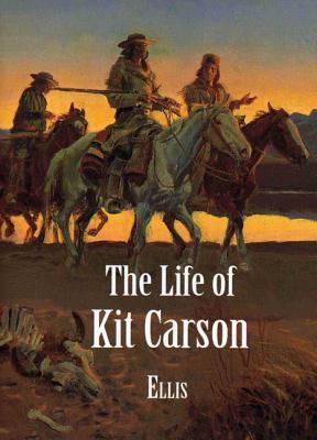 Lewis Kit Carson Life of Kit Carson (Lost Classics Book Company) by Edward S. Ellis ...