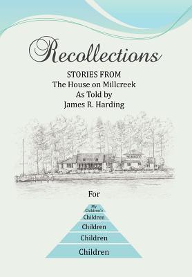 Recollections: Stories from the House on Millcreek As Told by James R ...