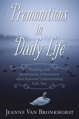 Premonitions in Daily Life: Working with Spontaneous Information When