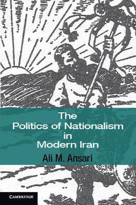 The Politics of Nationalism in Modern Iran book cover