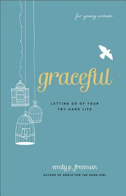 Cover of Graceful (For Young Women): Letting Go of Your Try-Hard Life
