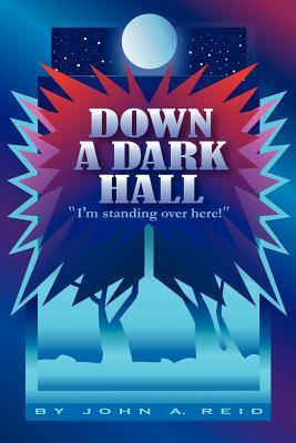 Down A Dark Hall: I'm Standing Over Here! by John A. Reid | Goodreads