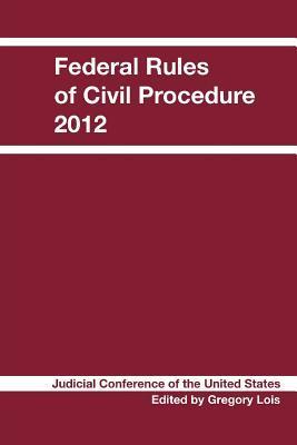 Federal Rules of Civil Procedure 2012 by Judicial Conference of the ...