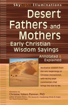 Desert Fathers and Mothers: Early Christian Wisdom Sayings―Annotated & Explained