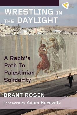 Wrestling in the Daylight: A Rabbi's Path to Palestinian Solidarity