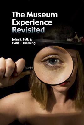 The Museum Experience Revisited by John H. Falk | Goodreads