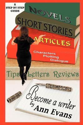 Become a Writer - A Step by Step Guide by Ann Evans | Goodreads