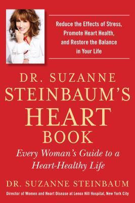 Dr. Suzanne Steinbaum's Heart Book: Every Woman's Guide to a Heart-Healthy Life