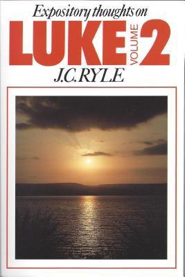 Expository Thoughts On The Gospels: Luke, Volume 2