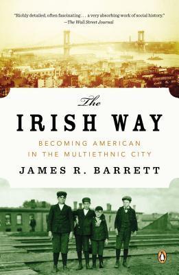 The Irish Way: Becoming American in the Multiethnic City (The Penguin History of American Life)