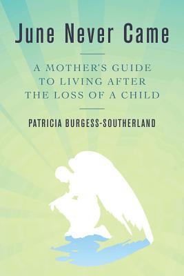 June Never Came: A Mother's Guide to Living After the Loss of a Child ...