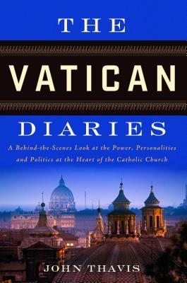 The Vatican Diaries: A Behind-the-Scenes Look at the Power, Personalities, and Politics at the Heart of the Catholic Church