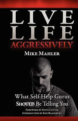 Live Life Aggressively! What Self Help Gurus Should Be Telling You by ...