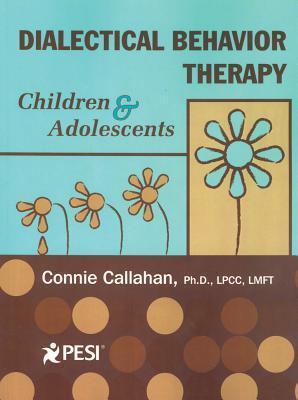 Dialectical Behavior Therapy: Children & Adolescents by Connie Callahan ...